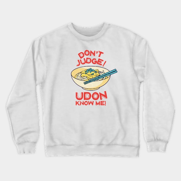 Don't Judge! Udon Know Me! Asian Food Lover, Japanese Cuisine Crewneck Sweatshirt by Issho Ni